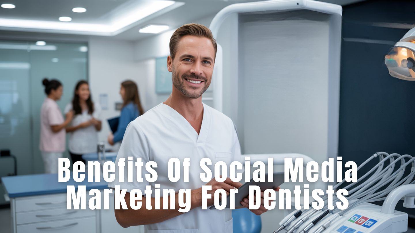 Key Benefits Of Social Media Marketing For Dentists